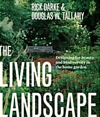 The Living Landscape: Designing for Beauty and Biodiversity in the Home Garden (Hardcover)