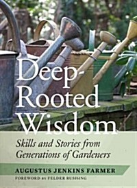 Deep-Rooted Wisdom: Skills and Stories from Generations of Gardeners (Paperback)