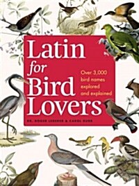Latin for Bird Lovers: Over 3,000 Bird Names Explored and Explained (Hardcover)