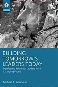 Building Tomorrows Leaders Today : On Becoming a Polymath Leader (Paperback)