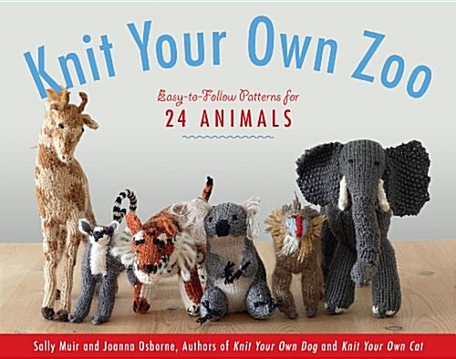 Knit Your Own Zoo: Easy-To-Follow Patterns for 24 Animals (Paperback)