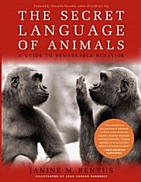 The Secret Language of Animals: A Guide to Remarkable Behavior (Paperback)