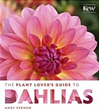 The Plant Lovers Guide to Dahlias (Hardcover)