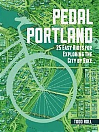 Pedal Portland: 25 Easy Rides for Exploring the City by Bike (Paperback)