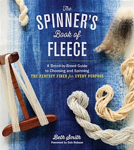 The Spinners Book of Fleece: A Breed-By-Breed Guide to Choosing and Spinning the Perfect Fiber for Every Purpose (Hardcover)