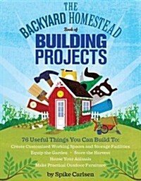 The Backyard Homestead Book of Building Projects (Paperback)