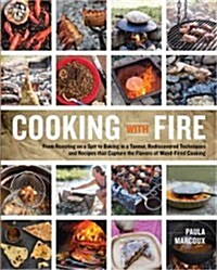 Cooking with Fire: From Roasting on a Spit to Baking in a Tannur, Rediscovered Techniques and Recipes That Capture the Flavors of Wood-Fi (Paperback)