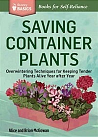 Saving Container Plants: Overwintering Techniques for Keeping Tender Plants Alive Year After Year (Paperback)