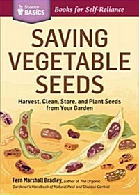 Saving Vegetable Seeds: Harvest, Clean, Store, and Plant Seeds from Your Garden (Paperback)