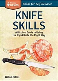 Knife Skills: An Illustrated Kitchen Guide to Using the Right Knife the Right Way (Paperback)