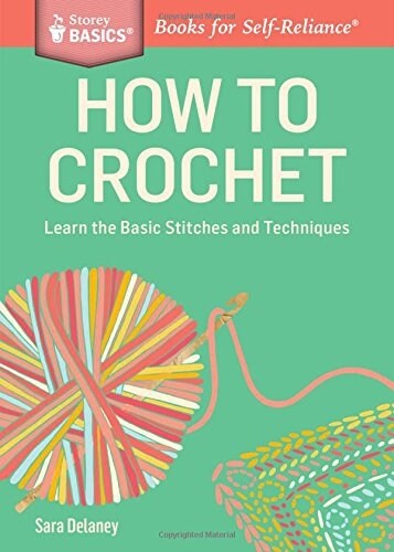 How to Crochet: Learn the Basic Stitches and Techniques (Paperback)