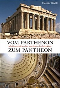 Vom Parthenon Zum Pantheon: Meilensteine Der Antiken Architektur (Hardcover)