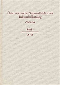 Osterreichische Nationalbibliothek Wien. Inkunabelkatalog. Onb-Ink: Band I. A-B (Hardcover)