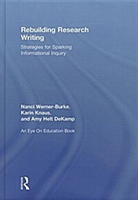 Rebuilding Research Writing : Strategies for Sparking Informational Inquiry (Hardcover)