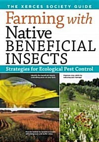 Farming with Native Beneficial Insects: Ecological Pest Control Solutions (Paperback)