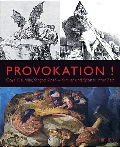 Provokation!: Goya, Daumier, Yongbo Zhao - Kritiker Und Sp?ter Ihrer Zeit (Hardcover)