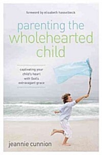 Parenting the Wholehearted Child Softcover (Paperback)