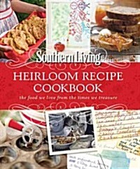 Southern Living Heirloom Recipe Cookbook: The Food We Love from the Times We Treasure (Paperback)