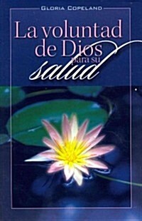 La Voluntad de Dios Para Su Salud: Gods Will for Your Healing (Paperback)