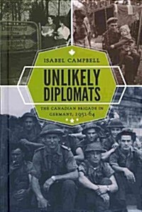 Unlikely Diplomats: The Canadian Brigade in Germany, 1951-64 (Hardcover)