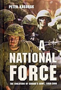 A National Force: The Evolution of Canadas Army, 1950-2000 (Hardcover)