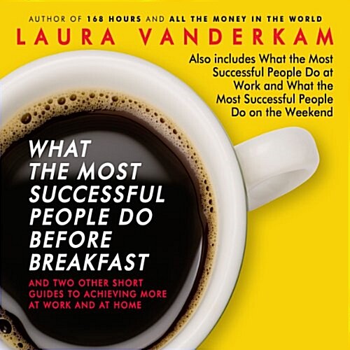 What the Most Successful People Do Before Breakfast: And Two Other Short Guides to Achieving More at Work and at Home (Audio CD)