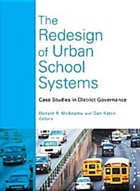 The Redesign of Urban School Systems: Case Studies in District Governance (Library Binding)