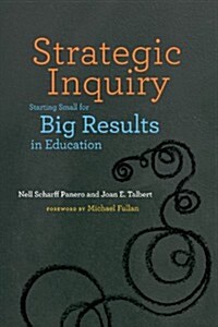 Strategic Inquiry: Starting Small for Big Results in Education (Paperback)