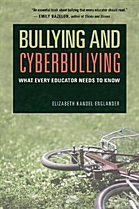 Bullying and Cyberbullying: What Every Educator Needs to Know (Paperback)