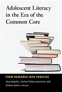 Adolescent Literacy in the Era of the Common Core: From Research Into Practice (Paperback)