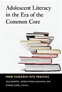 Adolescent Literacy in the Era of the Common Core: From Research Into Practice (Library Binding)
