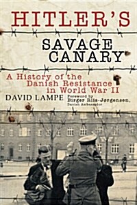 Hitlers Savage Canary: A History of the Danish Resistance in World War II (Paperback)