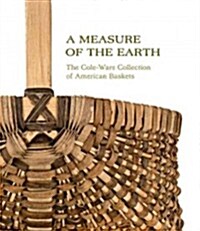 A Measure of the Earth: The Cole-Ware Collection of American Baskets (Hardcover)