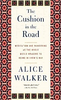 The Cushion In The Road : Meditation and Wandering as the Whole World Awakens to Being in Harms Way (Paperback)