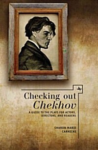 Checking Out Chekhov: A Guide to the Plays for Actors, Directors, and Readers (Paperback)