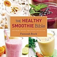 [중고] The Healthy Smoothie Bible: Lose Weight, Detoxify, Fight Disease, and Live Long (Hardcover)