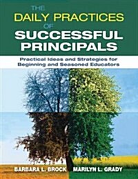 The School Principals Guide to Successful Daily Practices: Practical Ideas and Strategies for Beginning and Seasoned Educators (Paperback)