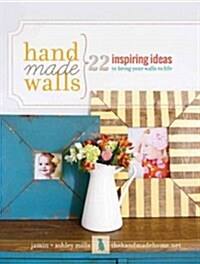Handmade Walls: 22 Inspiring Ideas to Bring Your Walls to Life (Paperback)
