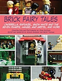 Brick Fairy Tales: Cinderella, Rapunzel, Snow White and the Seven Dwarfs, Hansel and Gretel, and More (Paperback)