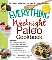 The Everything Weeknight Paleo Cookbook: Includes Hot Buffalo Chicken Bites, Spicy Grilled Flank Steak, Thyme-Roasted Turkey Breast, Pumpkin Turkey Ch (Paperback)
