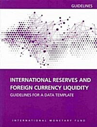 International Reserves and Foreign Currency Liquidity : Guidelines for a Data Template (Paperback)