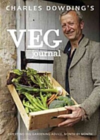 Charles Dowdings Veg Journal : Expert No-dig Advice, Month by Month (Hardcover)