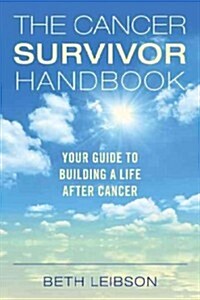 The Cancer Survivor Handbook: Your Guide to Building a Life After Cancer (Paperback)