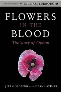 Flowers in the Blood: The Story of Opium (Paperback)
