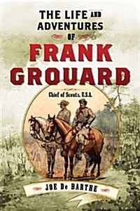 The Life and Adventures of Frank Grouard: Chief of Scouts, U.S.A. (Paperback)