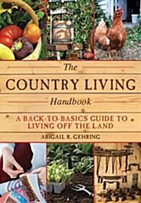 The Country Living Handbook: A Back-To-Basics Guide to Living Off the Land (Paperback)