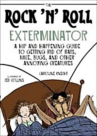 The Rock n Roll Exterminator: A Hip and Happening Guide to Getting Rid of Rats, Mice, Bugs, and Other Annoying Creatures (Paperback)