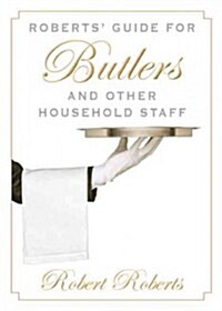 Roberts Guide for Butlers and Other Household Staff (Paperback)