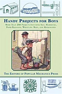 Handy Projects for Boys: More Than 200 Projects Including Skis, Hammocks, Paper Balloons, Wrestling Mats, and Microscopes (Paperback)