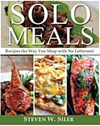 Solo Meals: Recipes the Way You Shop?with No Leftovers! (Paperback)